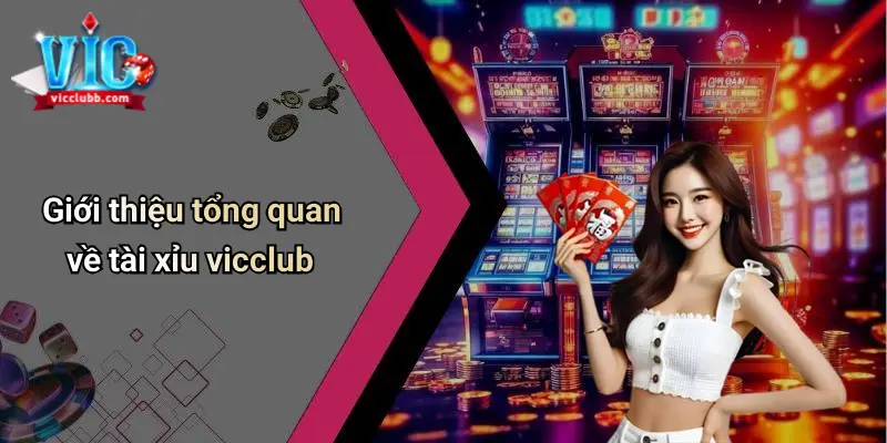 Giới thiệu tổng quan về tài xỉu vicclub